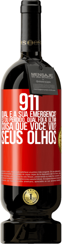 49,95 € Envio grátis | Vinho tinto Edição Premium MBS® Reserva 911, qual é a sua emergência? Estou perdido. Qual foi a última coisa que você viu? Seus olhos Etiqueta Vermelha. Etiqueta personalizável Reserva 12 Meses Colheita 2015 Tempranillo