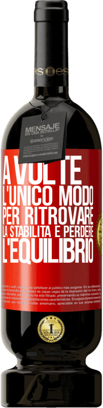 49,95 € Spedizione Gratuita | Vino rosso Edizione Premium MBS® Riserva A volte, l'unico modo per ritrovare la stabilità è perdere l'equilibrio Etichetta Rossa. Etichetta personalizzabile Riserva 12 Mesi Raccogliere 2015 Tempranillo