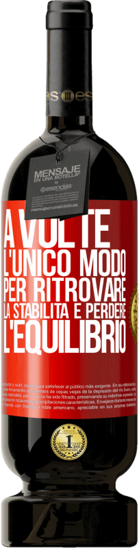 49,95 € Spedizione Gratuita | Vino rosso Edizione Premium MBS® Riserva A volte, l'unico modo per ritrovare la stabilità è perdere l'equilibrio Etichetta Rossa. Etichetta personalizzabile Riserva 12 Mesi Raccogliere 2016 Tempranillo