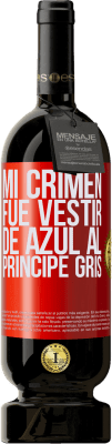 49,95 € Envío gratis | Vino Tinto Edición Premium MBS® Reserva Mi crimen fue vestir de azul al príncipe gris Etiqueta Roja. Etiqueta personalizable Reserva 12 Meses Cosecha 2016 Tempranillo