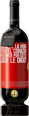 49,95 € Envío gratis | Vino Tinto Edición Premium MBS® Reserva Disculpe la hora, pero el corazón pregunta por usted. ¿Qué le digo? Etiqueta Roja. Etiqueta personalizable Reserva 12 Meses Cosecha 2015 Tempranillo