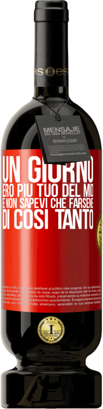 49,95 € Spedizione Gratuita | Vino rosso Edizione Premium MBS® Riserva Un giorno ero più tuo del mio e non sapevi che farsene di così tanto Etichetta Rossa. Etichetta personalizzabile Riserva 12 Mesi Raccogliere 2015 Tempranillo