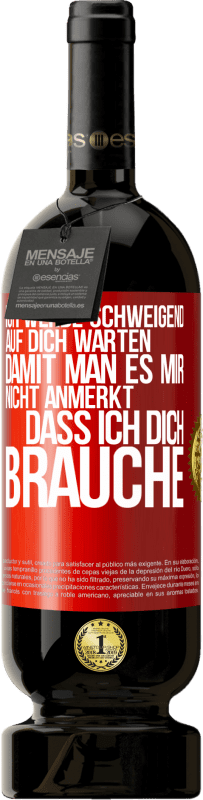 49,95 € Kostenloser Versand | Rotwein Premium Ausgabe MBS® Reserve Ich werde schweigend auf dich warten, damit man es mir nicht anmerkt, dass ich dich brauche Rote Markierung. Anpassbares Etikett Reserve 12 Monate Ernte 2015 Tempranillo