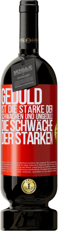 49,95 € Kostenloser Versand | Rotwein Premium Ausgabe MBS® Reserve Geduld ist die Stärke der Schwachen und Ungeduld die Schwäche der Starken Rote Markierung. Anpassbares Etikett Reserve 12 Monate Ernte 2015 Tempranillo