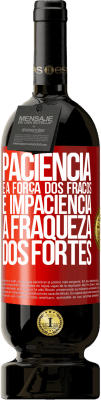 49,95 € Envio grátis | Vinho tinto Edição Premium MBS® Reserva Paciência é a força dos fracos e impaciência, a fraqueza dos fortes Etiqueta Vermelha. Etiqueta personalizável Reserva 12 Meses Colheita 2015 Tempranillo