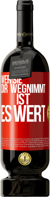 49,95 € Kostenloser Versand | Rotwein Premium Ausgabe MBS® Reserve Wer sie dir wegnimmt ist es wert Rote Markierung. Anpassbares Etikett Reserve 12 Monate Ernte 2015 Tempranillo