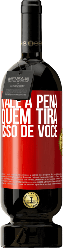 49,95 € Envio grátis | Vinho tinto Edição Premium MBS® Reserva Vale a pena quem tira isso de você Etiqueta Vermelha. Etiqueta personalizável Reserva 12 Meses Colheita 2015 Tempranillo