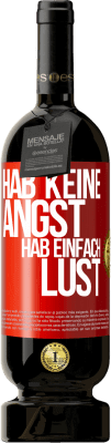 49,95 € Kostenloser Versand | Rotwein Premium Ausgabe MBS® Reserve Hab keine Angst, hab einfach Lust Rote Markierung. Anpassbares Etikett Reserve 12 Monate Ernte 2014 Tempranillo