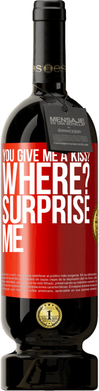 49,95 € Free Shipping | Red Wine Premium Edition MBS® Reserve you give me a kiss? Where? Surprise me Red Label. Customizable label Reserve 12 Months Harvest 2015 Tempranillo