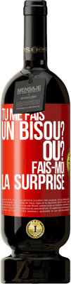 49,95 € Envoi gratuit | Vin rouge Édition Premium MBS® Réserve Tu me fais un bisou? Où? Fais-moi la surprise Étiquette Rouge. Étiquette personnalisable Réserve 12 Mois Récolte 2015 Tempranillo