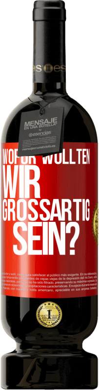 49,95 € Kostenloser Versand | Rotwein Premium Ausgabe MBS® Reserve Wofür wollten wir großartig sein? Rote Markierung. Anpassbares Etikett Reserve 12 Monate Ernte 2015 Tempranillo