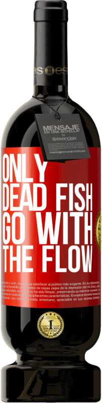 49,95 € Free Shipping | Red Wine Premium Edition MBS® Reserve Only dead fish go with the flow Red Label. Customizable label Reserve 12 Months Harvest 2015 Tempranillo