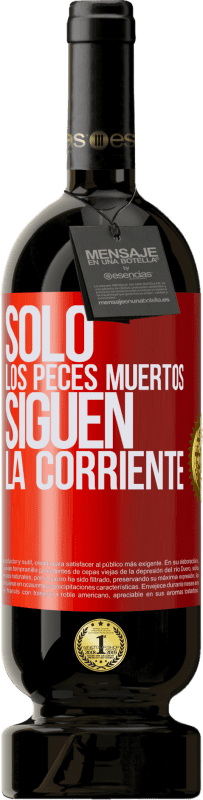 49,95 € Envío gratis | Vino Tinto Edición Premium MBS® Reserva Sólo los peces muertos siguen la corriente Etiqueta Roja. Etiqueta personalizable Reserva 12 Meses Cosecha 2015 Tempranillo