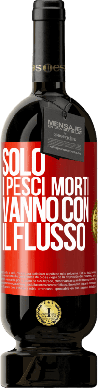 49,95 € Spedizione Gratuita | Vino rosso Edizione Premium MBS® Riserva Solo i pesci morti vanno con il flusso Etichetta Rossa. Etichetta personalizzabile Riserva 12 Mesi Raccogliere 2015 Tempranillo