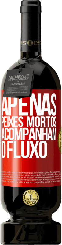 49,95 € Envio grátis | Vinho tinto Edição Premium MBS® Reserva Apenas peixes mortos acompanham o fluxo Etiqueta Vermelha. Etiqueta personalizável Reserva 12 Meses Colheita 2015 Tempranillo