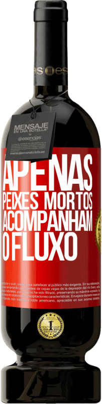 49,95 € Envio grátis | Vinho tinto Edição Premium MBS® Reserva Apenas peixes mortos acompanham o fluxo Etiqueta Vermelha. Etiqueta personalizável Reserva 12 Meses Colheita 2016 Tempranillo