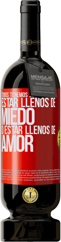 49,95 € Envío gratis | Vino Tinto Edición Premium MBS® Reserva Todos tenemos dos elecciones: estar llenos de miedo o estar llenos de amor Etiqueta Roja. Etiqueta personalizable Reserva 12 Meses Cosecha 2015 Tempranillo