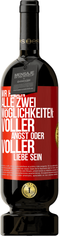 49,95 € Kostenloser Versand | Rotwein Premium Ausgabe MBS® Reserve Wir haben alle zwei Möglichkeiten: voller Angst oder voller Liebe sein Rote Markierung. Anpassbares Etikett Reserve 12 Monate Ernte 2015 Tempranillo