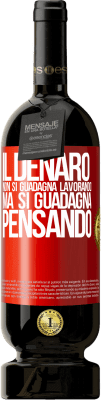 49,95 € Spedizione Gratuita | Vino rosso Edizione Premium MBS® Riserva Il denaro non si guadagna lavorando, ma si guadagna pensando Etichetta Rossa. Etichetta personalizzabile Riserva 12 Mesi Raccogliere 2015 Tempranillo