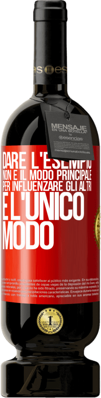 49,95 € Spedizione Gratuita | Vino rosso Edizione Premium MBS® Riserva Dare l'esempio non è il modo principale per influenzare gli altri è l'unico modo Etichetta Rossa. Etichetta personalizzabile Riserva 12 Mesi Raccogliere 2015 Tempranillo