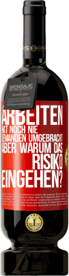 49,95 € Kostenloser Versand | Rotwein Premium Ausgabe MBS® Reserve Arbeiten hat noch nie jemanden umgebracht, aber warum das Risiko eingehen? Rote Markierung. Anpassbares Etikett Reserve 12 Monate Ernte 2015 Tempranillo