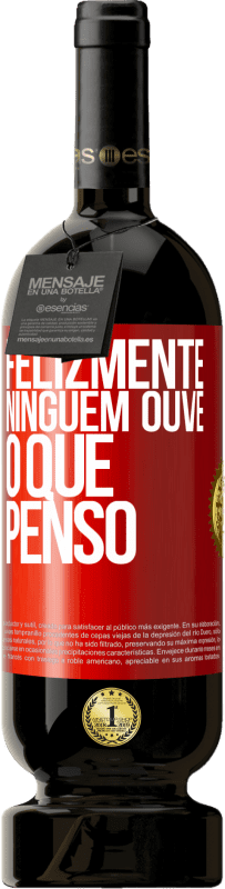 49,95 € Envio grátis | Vinho tinto Edição Premium MBS® Reserva Felizmente, ninguém ouve o que penso Etiqueta Vermelha. Etiqueta personalizável Reserva 12 Meses Colheita 2015 Tempranillo