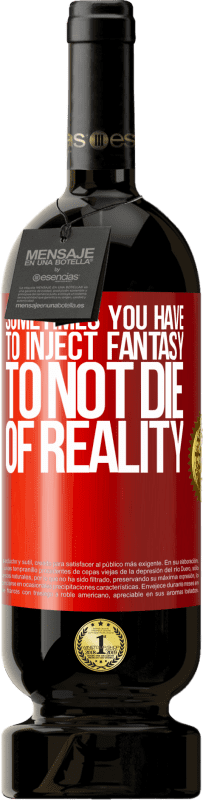 49,95 € 免费送货 | 红酒 高级版 MBS® 预订 有时你必须注入幻想，以免死于现实 红色标签. 可自定义的标签 预订 12 个月 收成 2016 Tempranillo