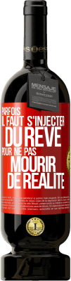 49,95 € Envoi gratuit | Vin rouge Édition Premium MBS® Réserve Parfois il faut s'injecter du rêve pour ne pas mourir de réalité Étiquette Rouge. Étiquette personnalisable Réserve 12 Mois Récolte 2014 Tempranillo