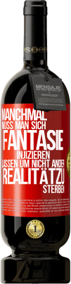 49,95 € Kostenloser Versand | Rotwein Premium Ausgabe MBS® Reserve Manchmal muss man sich Fantasie injizieren, lassen um nicht ander Realitätzu sterben Rote Markierung. Anpassbares Etikett Reserve 12 Monate Ernte 2015 Tempranillo