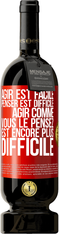 49,95 € Envoi gratuit | Vin rouge Édition Premium MBS® Réserve Agir est facile, penser est difficile. Agir comme vous le pensez est encore plus difficile Étiquette Rouge. Étiquette personnalisable Réserve 12 Mois Récolte 2015 Tempranillo