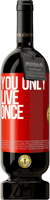 49,95 € Free Shipping | Red Wine Premium Edition MBS® Reserve You only live once Red Label. Customizable label Reserve 12 Months Harvest 2015 Tempranillo