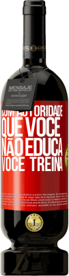 49,95 € Envio grátis | Vinho tinto Edição Premium MBS® Reserva Com autoridade que você não educa, você treina Etiqueta Vermelha. Etiqueta personalizável Reserva 12 Meses Colheita 2016 Tempranillo