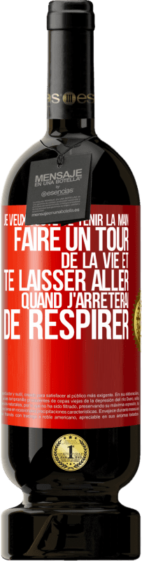 49,95 € Envoi gratuit | Vin rouge Édition Premium MBS® Réserve Je veux juste te tenir la main, faire un tour de la vie et te laisser aller quand j'arrêterai de respirer Étiquette Rouge. Étiquette personnalisable Réserve 12 Mois Récolte 2015 Tempranillo