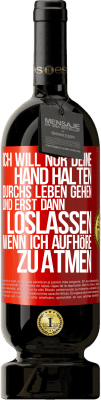 49,95 € Kostenloser Versand | Rotwein Premium Ausgabe MBS® Reserve Ich will nur deine Hand halten, durchs Leben gehen, und erst dann loslassen, wenn ich aufhöre zu atmen Rote Markierung. Anpassbares Etikett Reserve 12 Monate Ernte 2016 Tempranillo