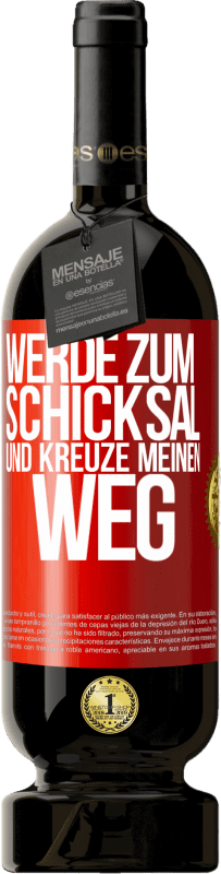 49,95 € Kostenloser Versand | Rotwein Premium Ausgabe MBS® Reserve Werde zum Schicksal und kreuze meinen Weg Rote Markierung. Anpassbares Etikett Reserve 12 Monate Ernte 2015 Tempranillo