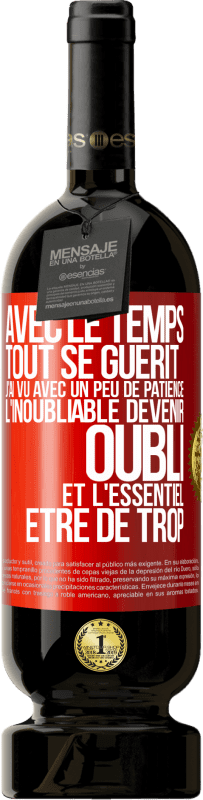 49,95 € Envoi gratuit | Vin rouge Édition Premium MBS® Réserve Avec le temps, tout se guérit. J'ai vu avec un peu de patience l'inoubliable devenir oubli et l'essentiel être de trop Étiquette Rouge. Étiquette personnalisable Réserve 12 Mois Récolte 2015 Tempranillo