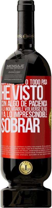 49,95 € Envío gratis | Vino Tinto Edición Premium MBS® Reserva Con el tiempo todo pasa. He visto, con algo de paciencia, a lo inolvidable volverse olvido, y a lo imprescindible sobrar Etiqueta Roja. Etiqueta personalizable Reserva 12 Meses Cosecha 2016 Tempranillo