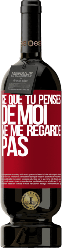 49,95 € Envoi gratuit | Vin rouge Édition Premium MBS® Réserve Ce que tu penses de moi ne me regarde pas Étiquette Rouge. Étiquette personnalisable Réserve 12 Mois Récolte 2015 Tempranillo