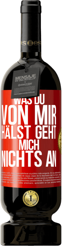 49,95 € Kostenloser Versand | Rotwein Premium Ausgabe MBS® Reserve Was du von mir hälst geht mich nichts an Rote Markierung. Anpassbares Etikett Reserve 12 Monate Ernte 2015 Tempranillo