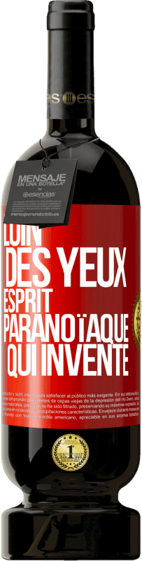 49,95 € Envoi gratuit | Vin rouge Édition Premium MBS® Réserve Loin des yeux, esprit paranoïaque qui invente Étiquette Rouge. Étiquette personnalisable Réserve 12 Mois Récolte 2015 Tempranillo