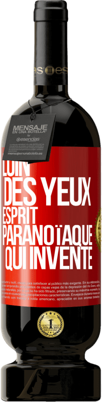 49,95 € Envoi gratuit | Vin rouge Édition Premium MBS® Réserve Loin des yeux, esprit paranoïaque qui invente Étiquette Rouge. Étiquette personnalisable Réserve 12 Mois Récolte 2016 Tempranillo