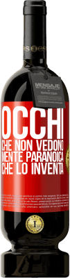 49,95 € Spedizione Gratuita | Vino rosso Edizione Premium MBS® Riserva Occhi che non vedono, mente paranoica che lo inventa Etichetta Rossa. Etichetta personalizzabile Riserva 12 Mesi Raccogliere 2016 Tempranillo