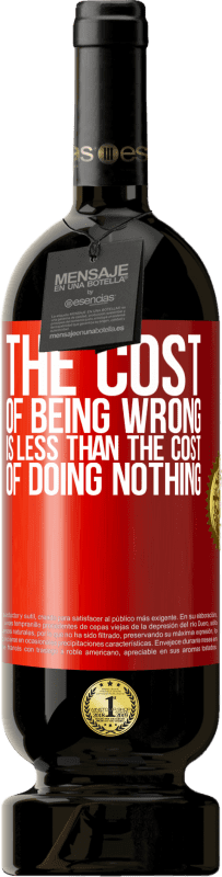 49,95 € Free Shipping | Red Wine Premium Edition MBS® Reserve The cost of being wrong is less than the cost of doing nothing Red Label. Customizable label Reserve 12 Months Harvest 2016 Tempranillo