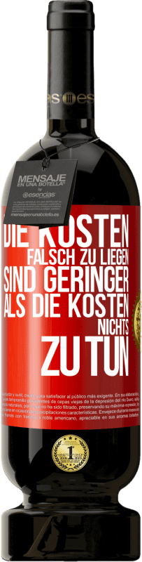 49,95 € Kostenloser Versand | Rotwein Premium Ausgabe MBS® Reserve Die Kosten, falsch zu liegen sind geringer als die Kosten, nichts zu tun Rote Markierung. Anpassbares Etikett Reserve 12 Monate Ernte 2015 Tempranillo