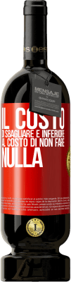 49,95 € Spedizione Gratuita | Vino rosso Edizione Premium MBS® Riserva Il costo di sbagliare è inferiore al costo di non fare nulla Etichetta Rossa. Etichetta personalizzabile Riserva 12 Mesi Raccogliere 2015 Tempranillo