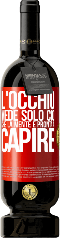49,95 € Spedizione Gratuita | Vino rosso Edizione Premium MBS® Riserva L'occhio vede solo ciò che la mente è pronta a capire Etichetta Rossa. Etichetta personalizzabile Riserva 12 Mesi Raccogliere 2016 Tempranillo