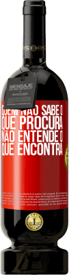 49,95 € Envio grátis | Vinho tinto Edição Premium MBS® Reserva Quem não sabe o que procura, não entende o que encontra Etiqueta Vermelha. Etiqueta personalizável Reserva 12 Meses Colheita 2015 Tempranillo