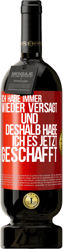 49,95 € Kostenloser Versand | Rotwein Premium Ausgabe MBS® Reserve Ich habe immer wieder versagt und deshalb habe ich es jetzt geschafft Rote Markierung. Anpassbares Etikett Reserve 12 Monate Ernte 2015 Tempranillo