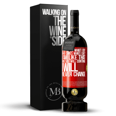 «who cares what I do? Who cares what I say? I am like that, and so I will continue, I will never change» Premium Edition MBS® Reserve