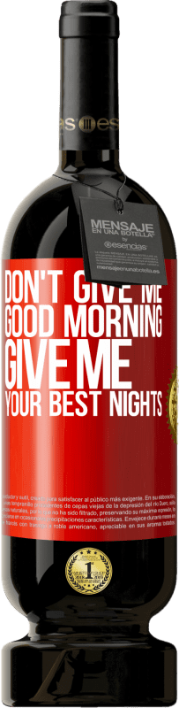 49,95 € Free Shipping | Red Wine Premium Edition MBS® Reserve Don't give me good morning, give me your best nights Red Label. Customizable label Reserve 12 Months Harvest 2015 Tempranillo